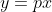 y=px