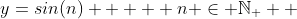 y=sin(n)     n \in \mathbb{N_+}  
