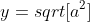 y=sqrt[a^2]