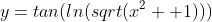 y=tan(ln(sqrt(x^2 +1)))