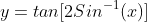 y=tan[2Sin^{-1}(x)]