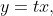 y=tx,