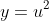 y=u^2