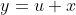 y=u+x