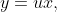 y=ux,