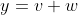 y=v+w