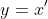 y=x'