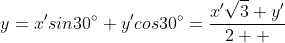 y=x'sin30^\circ+y'cos30^\circ=\frac{x'\sqrt3+y'}{2  }