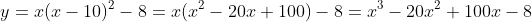 y=x(x-10)^2-8=x(x^2-20x+100)-8=x^3-20x^2+100x-8
