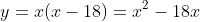 y=x(x-18)=x^2-18x