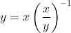 y=x\left(\frac{x}{y}\right)^{-1}