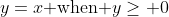 y=x\mbox{ when }y\geq 0