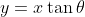 y=x\tan{\theta}