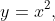 y=x^2,