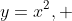 y=x^2, 