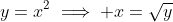 y=x^2\implies x=\sqrt{y}
