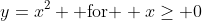 y=x^2 \mbox{ for } x\geq 0