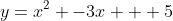 y=x^2 -3x + 5