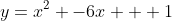 y=x^2 -6x + 1