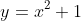 y=x^2+1