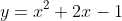 y=x^2+2x-1