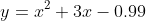 y=x^2+3x-0.99