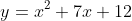 y=x^2+7x+12