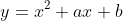 y=x^2+ax+b