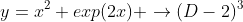 y=x^2 exp(2x) \rightarrow(D-2)^3