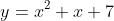 y=x^2+x+7