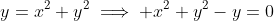 y=x^2+y^2\implies x^2+y^2-y=0