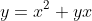 y=x^2+yx~\implies~ y'=2x+(y+x\cdot y')