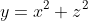 y=x^2+z^2