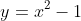 y=x^2-1