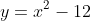 y=x^2-12