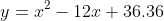 y=x^2-12x+36.36