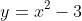 y=x^2-3