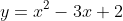 y=x^2-3x+2