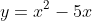 y=x^2-5x