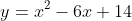 y=x^2-6x+14