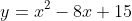 y=x^2-8x+15