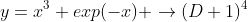 y=x^3 exp(-x) \rightarrow(D+1)^4