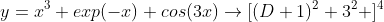 y=x^3 exp(-x) cos(3x)\rightarrow[(D+1)^2+3^2 ]^4