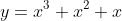 y=x^3+x^2+x