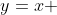 y=x 
