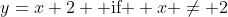 y=x+2 \mbox{ if } x \ne 2