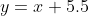 y=x+5.5