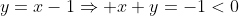 y=x-1\Rightarrow x+y=-1<0