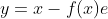 y=x-f(x)e