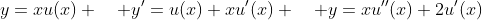 y=xu(x) \quad y'=u(x)+xu'(x) \quad y=xu''(x)+2u'(x)
